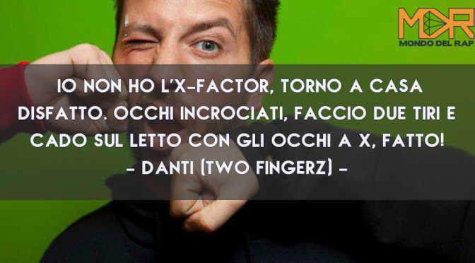 Citazioni, Frasi e Aforismi di canzoni del rapper Danti dei Two Fingerz