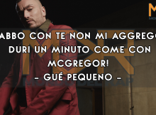 “Babbo con te non mi aggrego, duri un minuto come con McGregor!” – Gué Pequeno