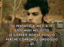 “Io pensavo a me e a te, Stesi nudi nel letto, Le coperte non le voglio, Perché coprono l’orgoglio.” – Izi – “Chic” #CitazioniMDR