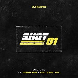 Cover della canzone 'Shot 01 (Bye Bye)' di DJ Kamo ft. Dala Pai Pai, Principe