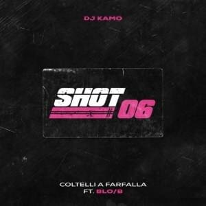 Cover della canzone 'Shot 06(Coltelli a Farfalla)' di DJ Kamo ft. Blo/B