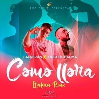 Cover della canzone 'Como Llora - Italian Remix' di Juanfran ft. Alberto Quintero, Fred De Palma