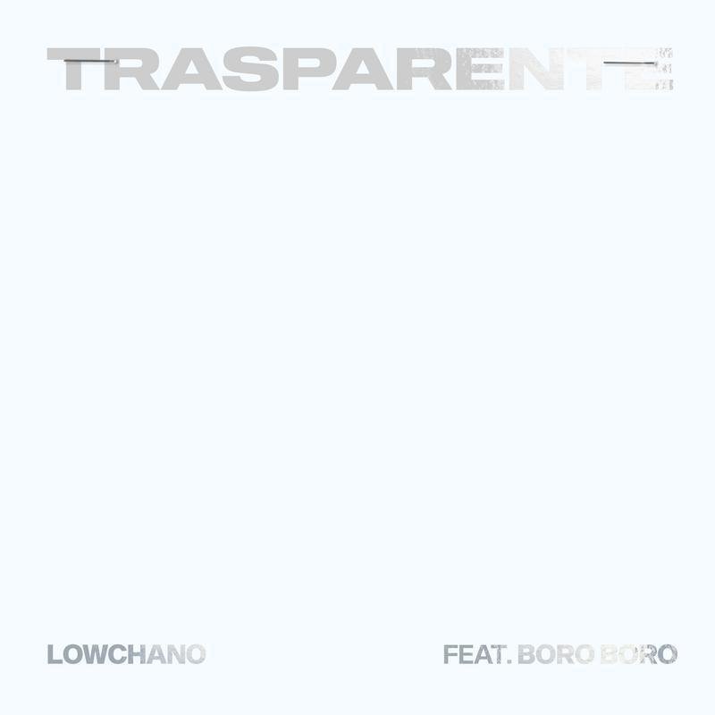 Cover della canzone 'Trasparente' di Lowchano ft. Boro