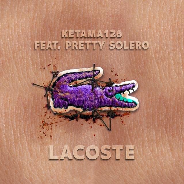 Cover della canzone 'Lacoste' di Ketama126 ft. Pretty Solero