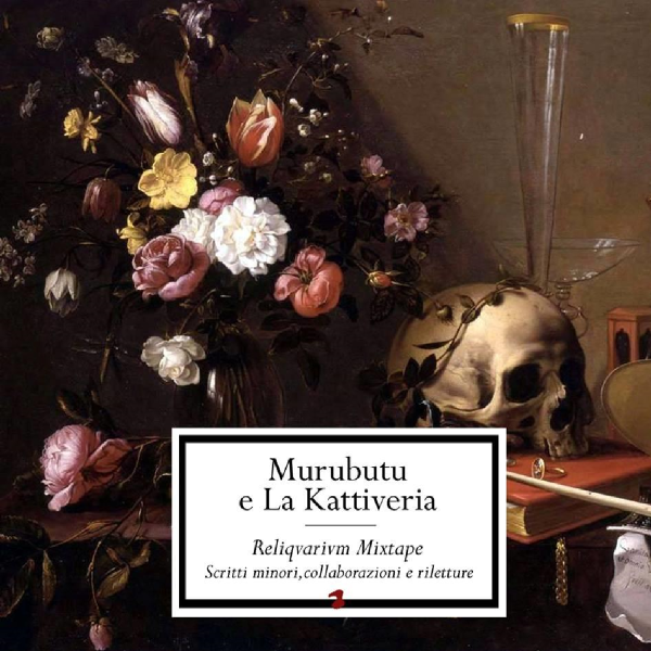 Cover dell'album 'Reliqvarivm Mixtape (Scritti Minori, Collaborazioni E Riletture)' di Murubutu, La Kattiveria
