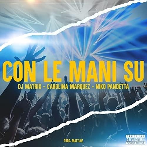 Cover della canzone 'Con le mani su' di DJ Matrix ft. Carolina Marquez, Niko Pandetta